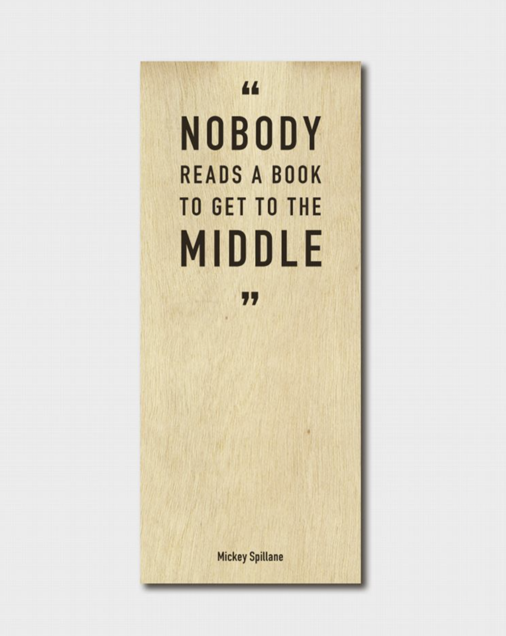 Nobody Reads A Book To Get To The Middle - Timber Bookmark
